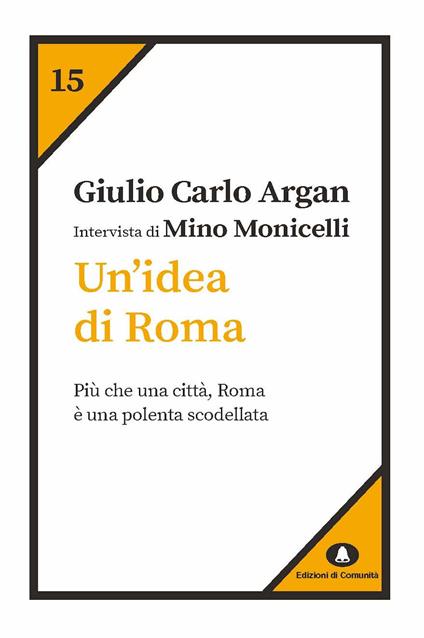 Un' idea di Roma. Intervista di Mino Monicelli - Giulio Carlo Argan - ebook