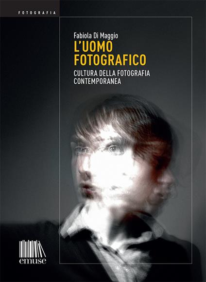 L' uomo fotografico. Cultura della fotografia contemporanea - Fabiola Di Maggio - copertina