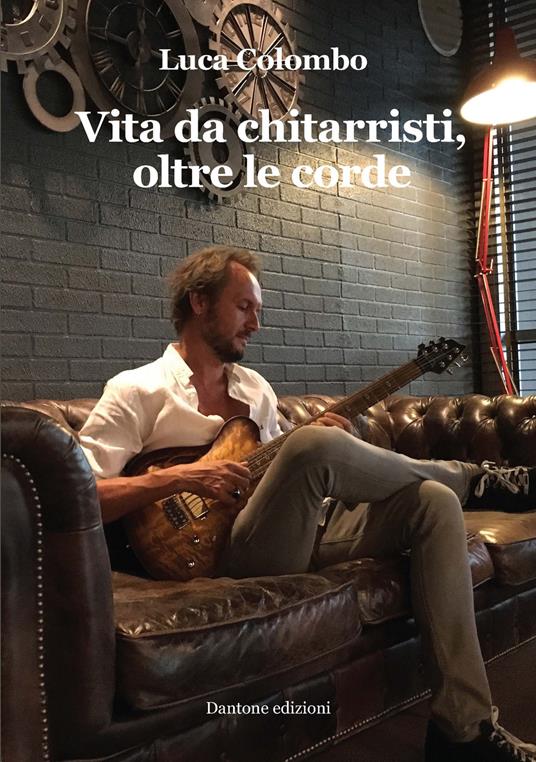 Vita da chitarristi, oltre le corde - Luca Colombo - copertina