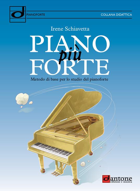 Piano più forte. Metodo di base per lo studio del pianoforte - Irene Schiavetta - copertina