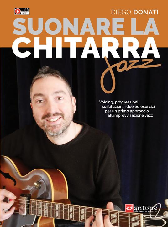 Suonare la chitarra jazz. Accordi, triadi, scale, esempi armonici e melodici tipici della chitarra jazz, video online - Diego Donati - copertina