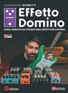 Libro Effetto domino. Guida completa all'utilizzo degli effetti per chitarra. Con Video Alessandro Barbetti