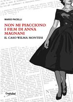 Non mi piacciono i film di Anna Magnani. Il caso Wilma Montesi