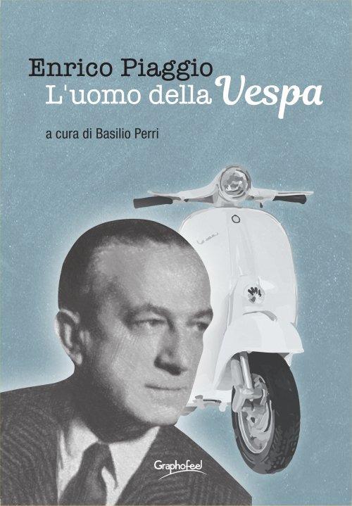 Enrico Piaggio. L'uomo della Vespa - Basilio Perri - ebook