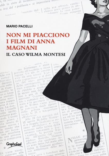 Non mi piacciono i film di Anna Magnani. Il caso Wilma Montesi - Mario Pacelli - copertina