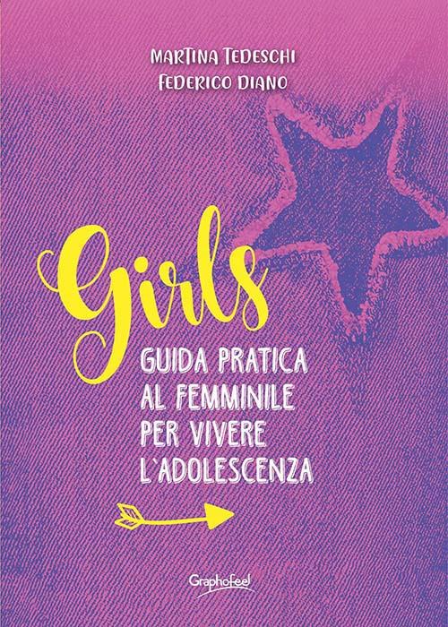 Girls. Guida pratica al femminile per vivere l'adolescenza - Federico Diano,Martina Tedeschi - ebook