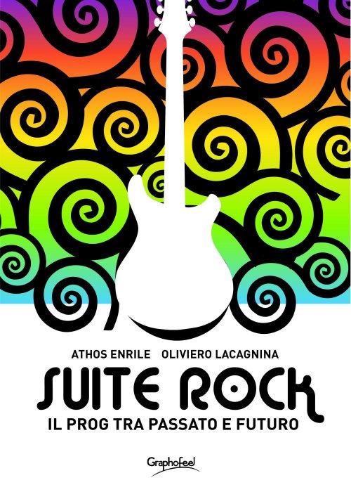 Suite rock. Il prog tra passato e futuro - Athos Enrile,Oliviero Lacagnina - copertina