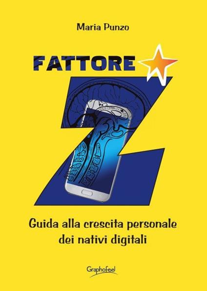 Fattore Z. Guida alla crescita personale dei nativi digitali. Nuova ediz. - Maria Punzo - copertina