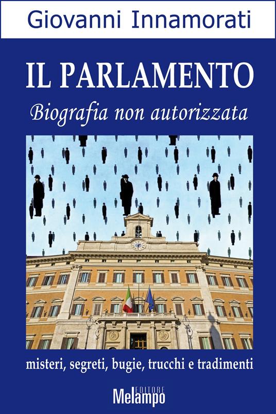 Il parlamento. Biografia non autorizzata. Misteri, segreti, bugie, trucchi e tradimenti - Giovanni Innamorati - ebook