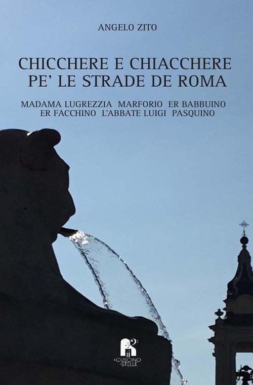 Chicchere e chiacchere, pe' le strade de Roma. Madama Lugrezzia, Marforio, er Babbuino, er Facchino, l'Abbate Luigi, Pasquino - Angelo Zito - copertina