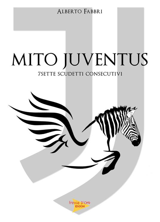 Mito Juventus. 7 scudetti consecutivi - Alberto Fabbri - copertina