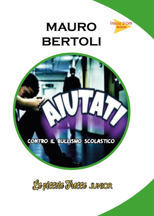 Aiutati! Contro il bullismo scolastico - Mauro Bertoli - copertina
