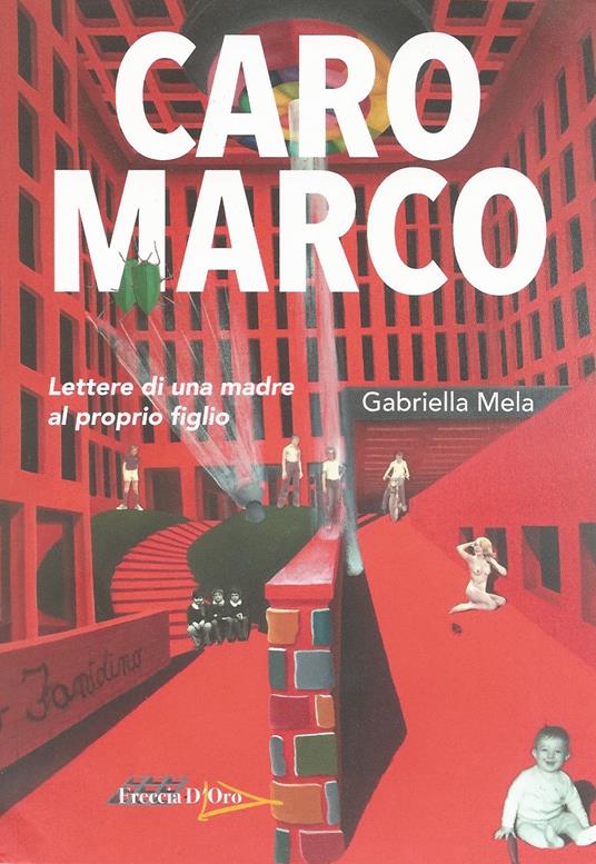 Caro Marco. Lettere di una madre al proprio figlio - Gabriella Mela - copertina