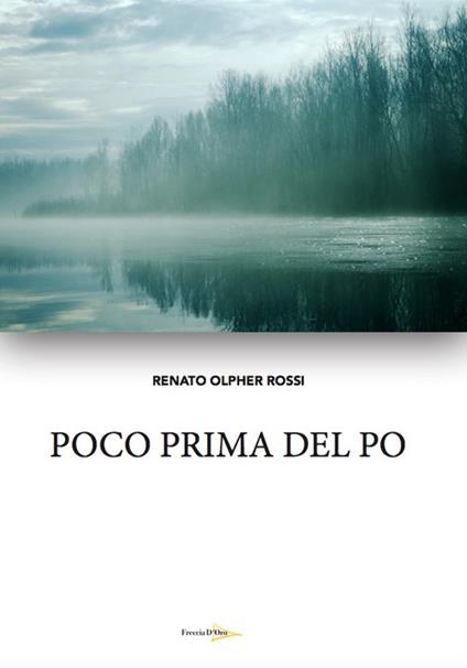 Poco prima del Po - Renato Olpher Rossi - copertina