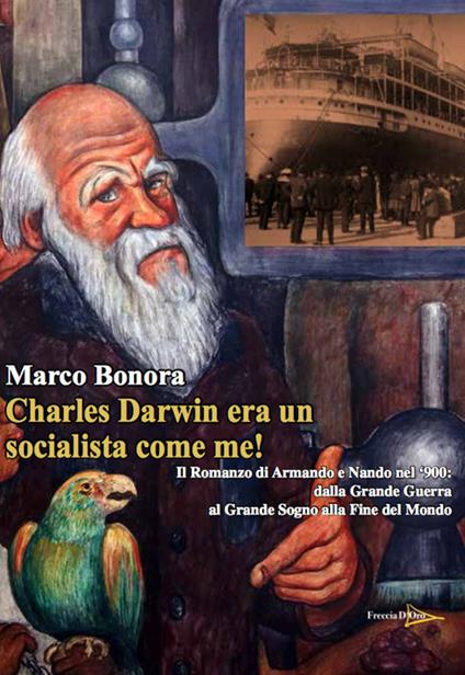 Charles Darwin era un socialista come me! Il Romanzo di Armando e Nando nel '900: dalla Grande Guerra al grande sogno alla fine del mondo - Marco Bonora - copertina