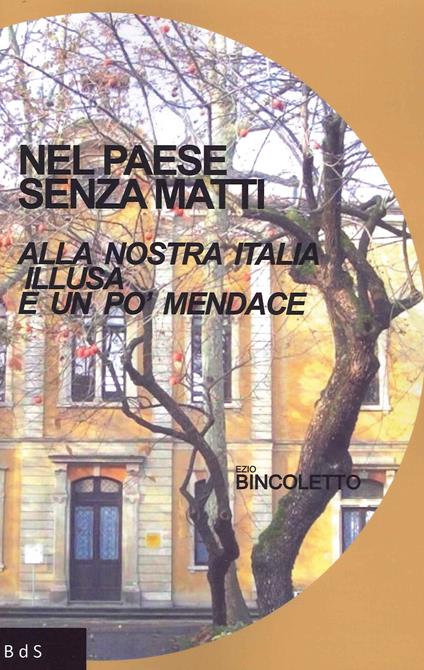 Nel paese senza matti. Alla nostra Italia illusa e un po' mendace - Ezio Bincoletto - copertina