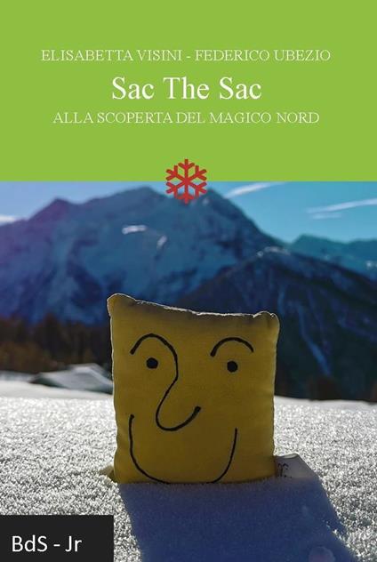 Sac The Sac. Alla scoperta del magico Nord - Elisabetta Visini,Federico Ubezio - copertina