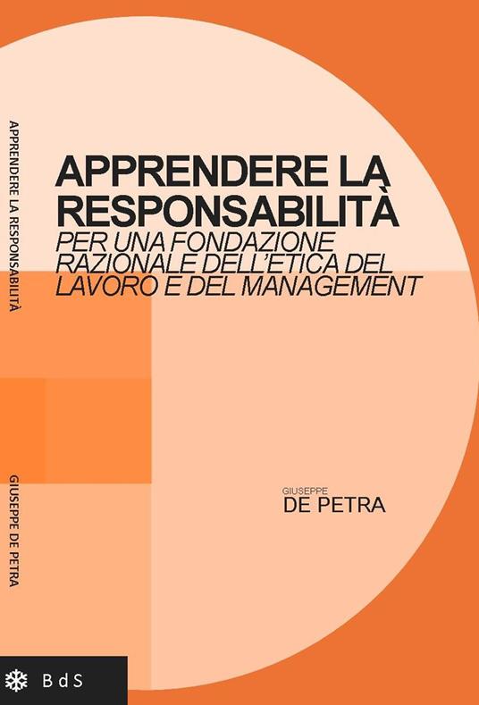Apprendere la responsabilità. Per una fondazione razionale dell'etica del lavoro e del management - Giuseppe De Petra - copertina