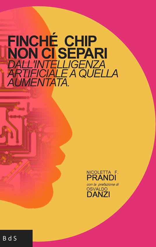 Finchè chip non ci separi. Dall'intelligenza artificiale a quella aumentata - Nicoletta Francesca Prandi - copertina