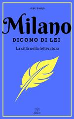 Milano. Dicono di lei. La città nella letteratura