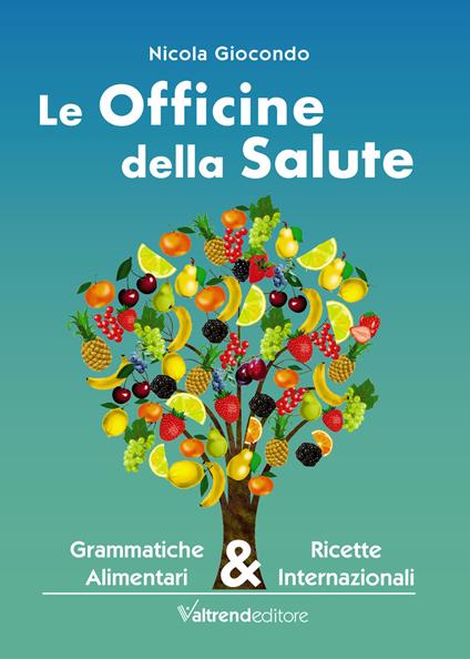 Le officine della salute. Grammatiche alimentari & ricette internazionali - Nicola Giocondo - copertina