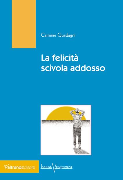 La felicità scivola addosso - Carmine Guadagni - copertina
