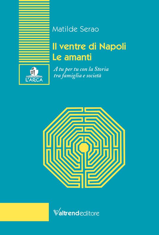 Il ventre di Napoli-Le amanti. A tu per tu con la Storia tra famiglia e società - Matilde Serao - copertina