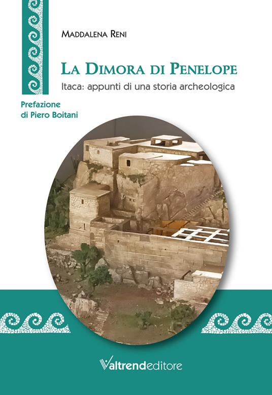 La Dimora di Penelope. Itaca: appunti di una storia archeologica - Maddalena Reni - copertina