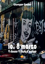 Io, 8 marzo. 9 donne, 9 flash d'autore