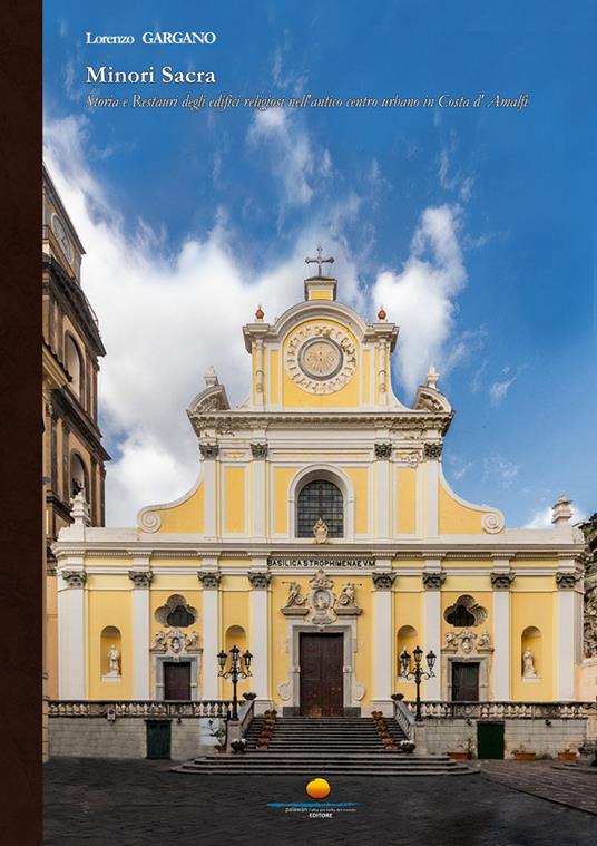Minori sacra. Storia e restauri degli edifici religiosi nell'antico centro urbano in Costa d'Amalfi - Lorenzo Gargano - copertina