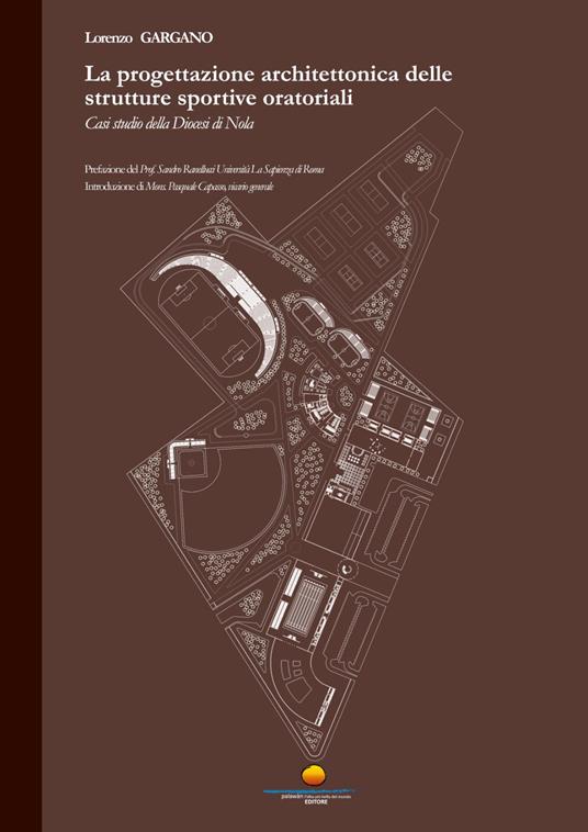 La progettazione architettonica delle strutture sportive oratoriali. Casi studio della Diocesi di Nola - Lorenzo Gargano - copertina