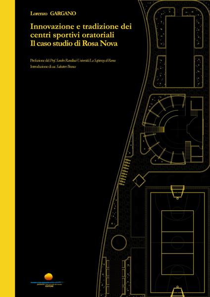 Innovazione e tradizione dei centri sportivi oratoriali. Il caso studio di Rosa Nova - Lorenzo Gargano - copertina