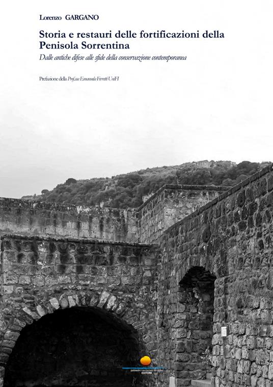 Storia e restauri delle fortificazioni della Penisola Sorrentina. Dalle antiche difese alle sfide della conservazione contemporanea - Lorenzo Gargano - copertina