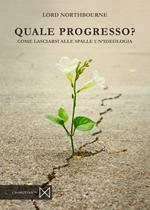 Quale progresso. Come lasciarsi alle spalle un'ideologia