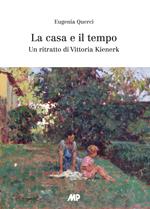 La casa e il tempo. Un ritratto di Vittoria Kienerk