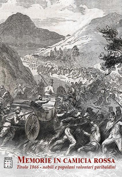 Memorie in camicia rossa. Tirolo 1866. Nobili e popolani volontari garibaldini - Simona Di Marco,Marco Andrea Piermartini - copertina