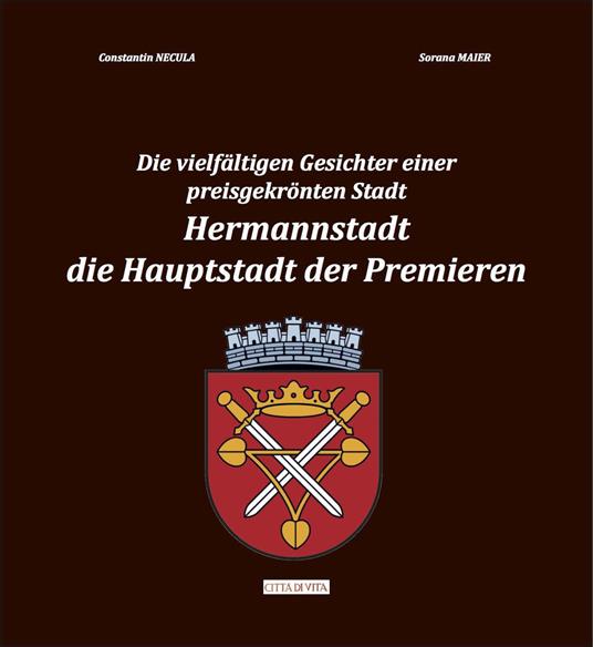 Die vielfältigen gesichter einer preisgekrönten stadt. Hermannstadt. Die hauptstadt der premieren - Constantin NECULA, Sorana MAIER,Constantin Necula,Sorana Maier - copertina