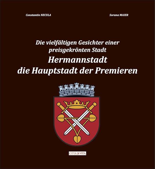 Die vielfältigen gesichter einer preisgekrönten stadt. Hermannstadt. Die hauptstadt der premieren - Constantin NECULA, Sorana MAIER,Constantin Necula,Sorana Maier - copertina