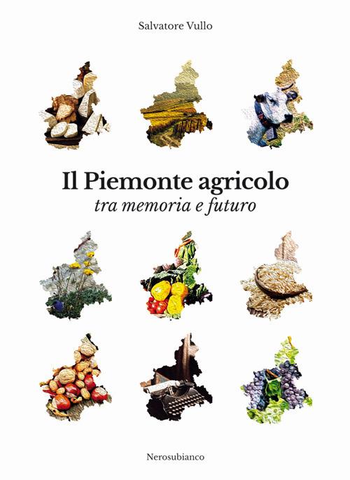 Il Piemonte agricolo tra memoria e futuro - Salvatore Vullo - copertina