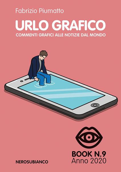 Urlo grafico. Commenti grafici alle notizie dal mondo (2020). Vol. 9 - Fabrizio Piumatto - copertina