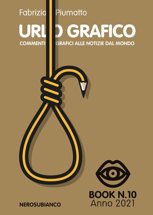 Urlo grafico. Commenti grafici alle notizie dal mondo (2021). Vol. 10 - Fabrizio Piumatto - copertina
