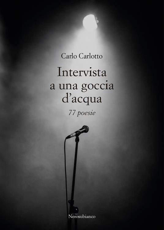 Intervista a una goccia d'acqua. 77 poesie - Carlo Carlotto - copertina