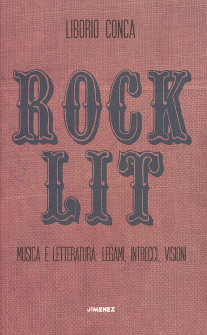 Rock Lit. Musica e letteratura: legami, intrecci, visioni - Liborio Conca - copertina