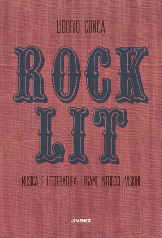 Rock Lit. Musica e letteratura: legami, intrecci, visioni - Liborio Conca - ebook