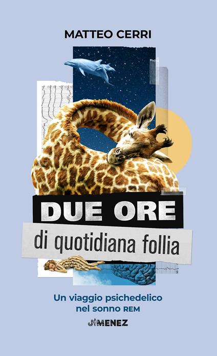 Due ore di quotidiana follia. Un viaggio psichedelico nel sonno REM - Matteo Cerri - copertina