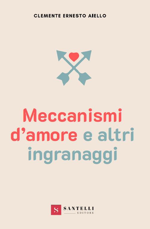 Meccanismi d'amore e altri ingranaggi - Clemente Ernesto Aiello - copertina