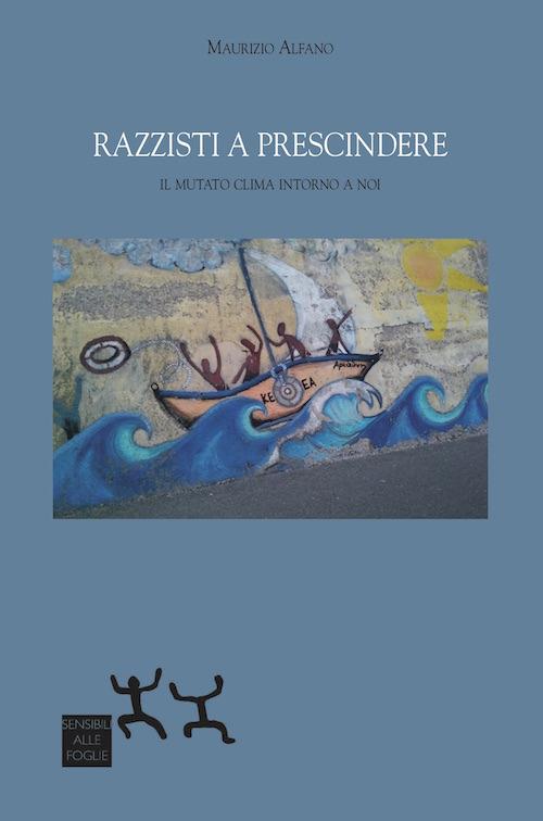 Razzisti a prescindere. il mutato clima intorno a noi - Maurizio Alfano - copertina