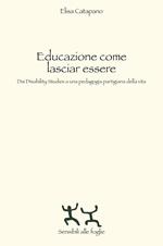 Educazione come lasciar essere. Dai Disability Studies a una pedagogia partigiana della vita