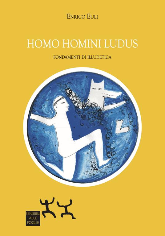 Homo omini ludus. Fondamenti di illudetica - Enrico Euli - copertina