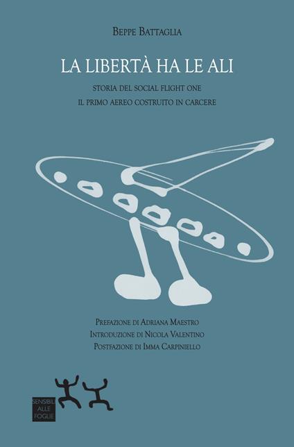 La libertà ha le ali. Storia del Social Flight One il primo aereo costruito in carcere - Beppe Battaglia - copertina